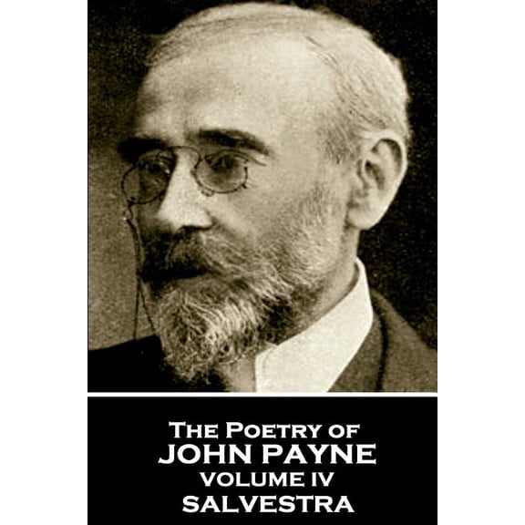 John Payne - The Poetry of John Payne - Volume IV: Salvestra Paperback 1787802493 9781787802490 John Payne