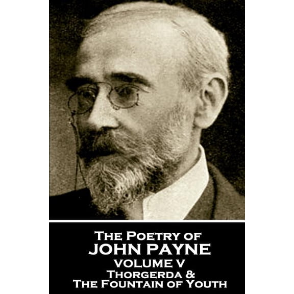 John Payne - The Poetry of John Payne - Volume V : Thorgerda & The Fountain of Youth (Paperback)