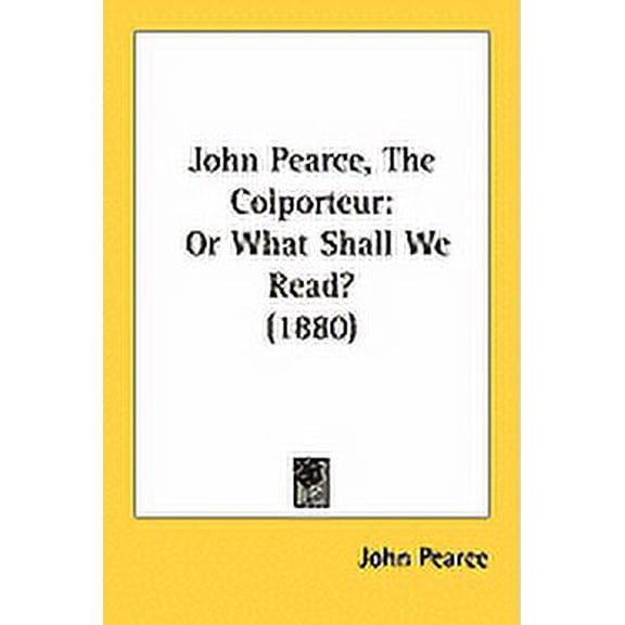 John Pearce, The Colporteur : Or What Shall We Read? (1880) (Paperback)