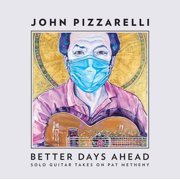 John Pizzarelli - Better Days Ahead Solo Guitar Takes On Pat Metheny - Music & Performance - CD