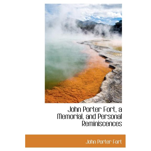 John Porter Fort, a Memorial, and Personal Reminiscences (Hardcover)