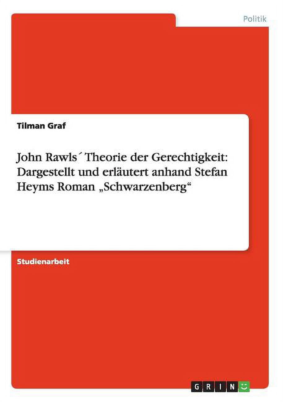 Theorie Der Gerechtigkeit John Rawls John Rawls´ Theorie der Gerechtigkeit: Dargestellt und erläutert anhand