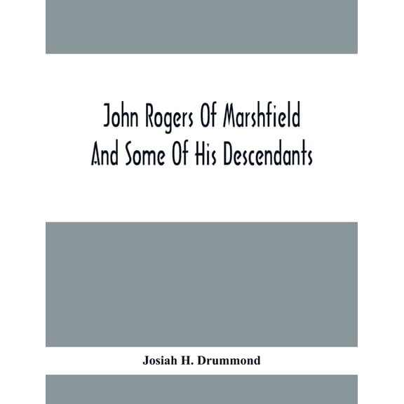 John Rogers Of Marshfield And Some Of His Descendants, (Paperback)