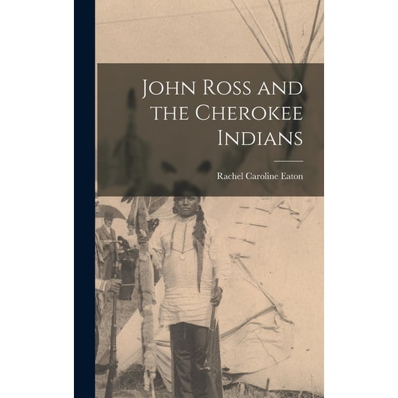 John Ross and the Cherokee Indians, (Hardcover)
