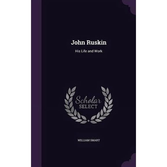 John Ruskin : His Life and Work (Hardcover)