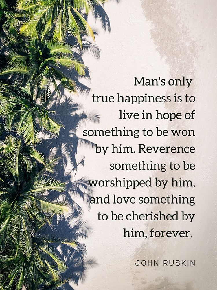 John Ruskin Quote True Happiness by ArtsyQuotes (24 x 36)