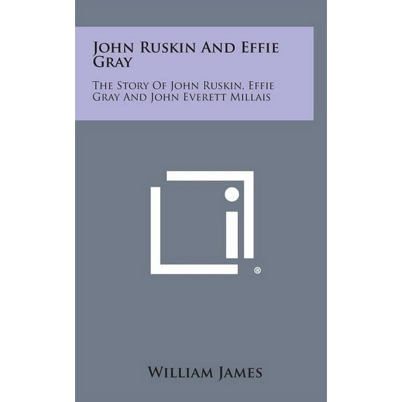 John Ruskin and Effie Gray : The Story of John Ruskin, Effie Gray and John Everett Millais (Hardcover)