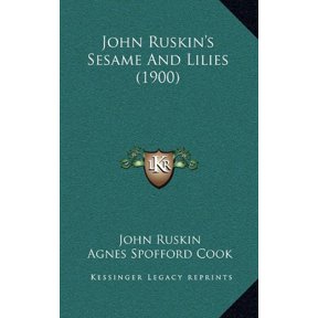 John Ruskins Sesame And Lilies 1900 Paperback 1164850636 9781164850632 John Ruskin