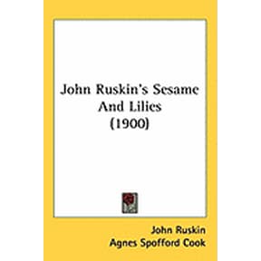 John Ruskin's Sesame And Lilies (1900) (Paperback)