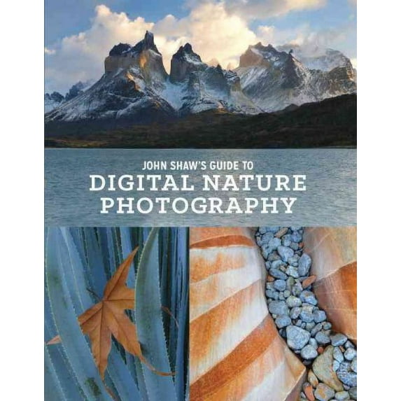 John Shaw's Guide to Digital Nature Photography (Paperback)
