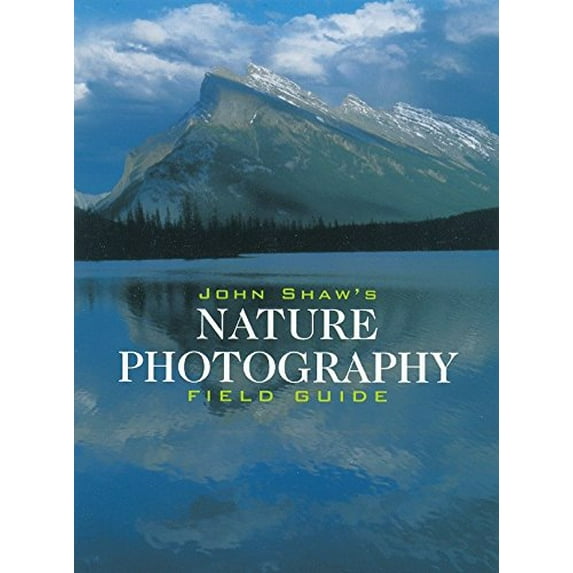 Pre-Owned John Shaw's Nature Photography Field Guide: The Nature Photographer's Complete Guide to Professional Field Techniques (Paperback) 0817440593 9780817440596