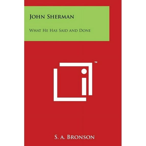 John Sherman : What He Has Said and Done