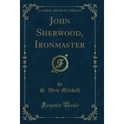 John Sherwood, Ironmaster Classic Reprint