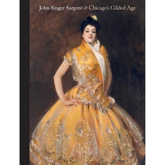 Pre-Owned John Singer Sargent and Chicago's Gilded Age (Hardcover) 0300232977 9780300232974