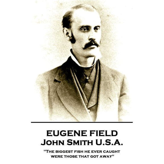 John Smith U.s.a. : The Biggest Fish He Ever Caught Were Those That Got Away