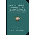 thumbnail image 1 of John Smith's Letters, With Picters To Match : Containing Reasons Why John Smith Should Not Change His Name (1839) (Paperback), 1 of 1