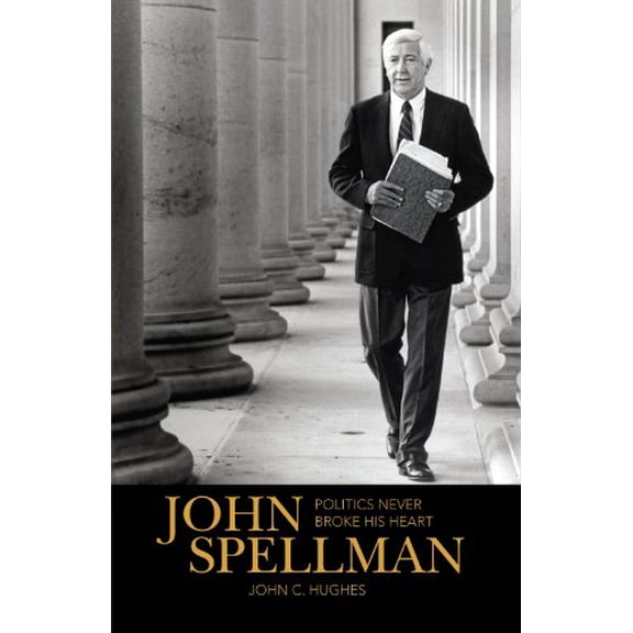 Pre-Owned John Spellman, Politics Never Broke His Heart Hardcover John C. Hughes