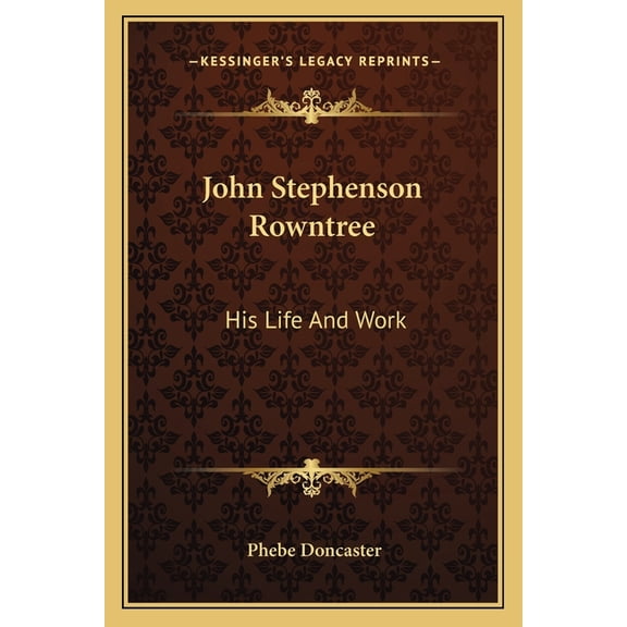 John Stephenson Rowntree : His Life And Work (Paperback)