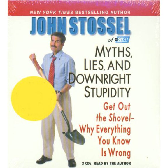 Pre-Owned John Stossel of ABC 20/20 Myths, Lies and Downright Stupidity: Get Out the Shovel - Why Everything You Knos Is Wrong Paperback