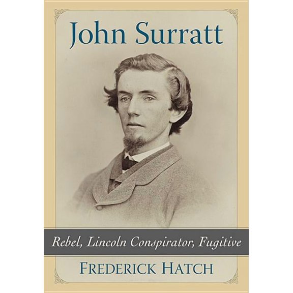 John Surratt: Rebel, Lincoln Conspirator, Fugitive, (Paperback)