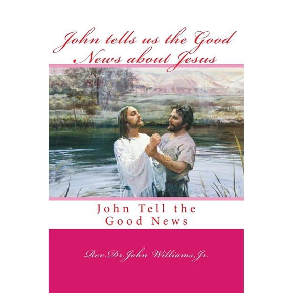 John Tells Us the Good News About Jesus : John Tell the Good News