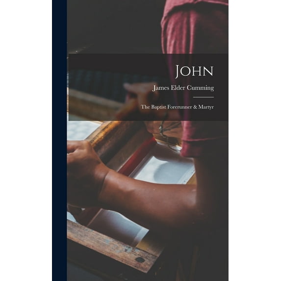 John: The Baptist Forerunner & Martyr, (Hardcover)