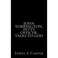 thumbnail image 1 of John Torrington, Petty Officer, Talks to God Paperback 1514102889 9781514102886 James A Carter, 1 of 1