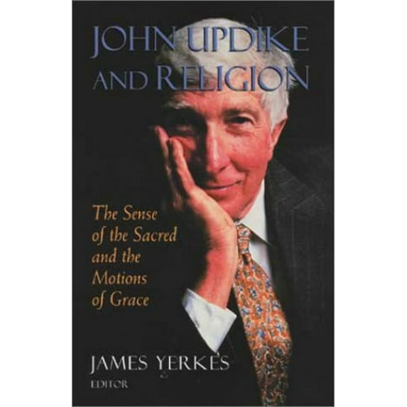 Pre-Owned John Updike and Religion : The Sense of the Sacred and the Motions of Grace (Hardcover) 9780802838735