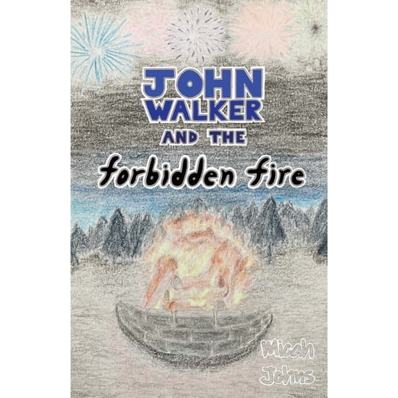 John Walker and the Forbidden Fire, (Paperback)