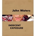 thumbnail image 1 of John Waters: Indecent Exposure (Hardcover), 1 of 1