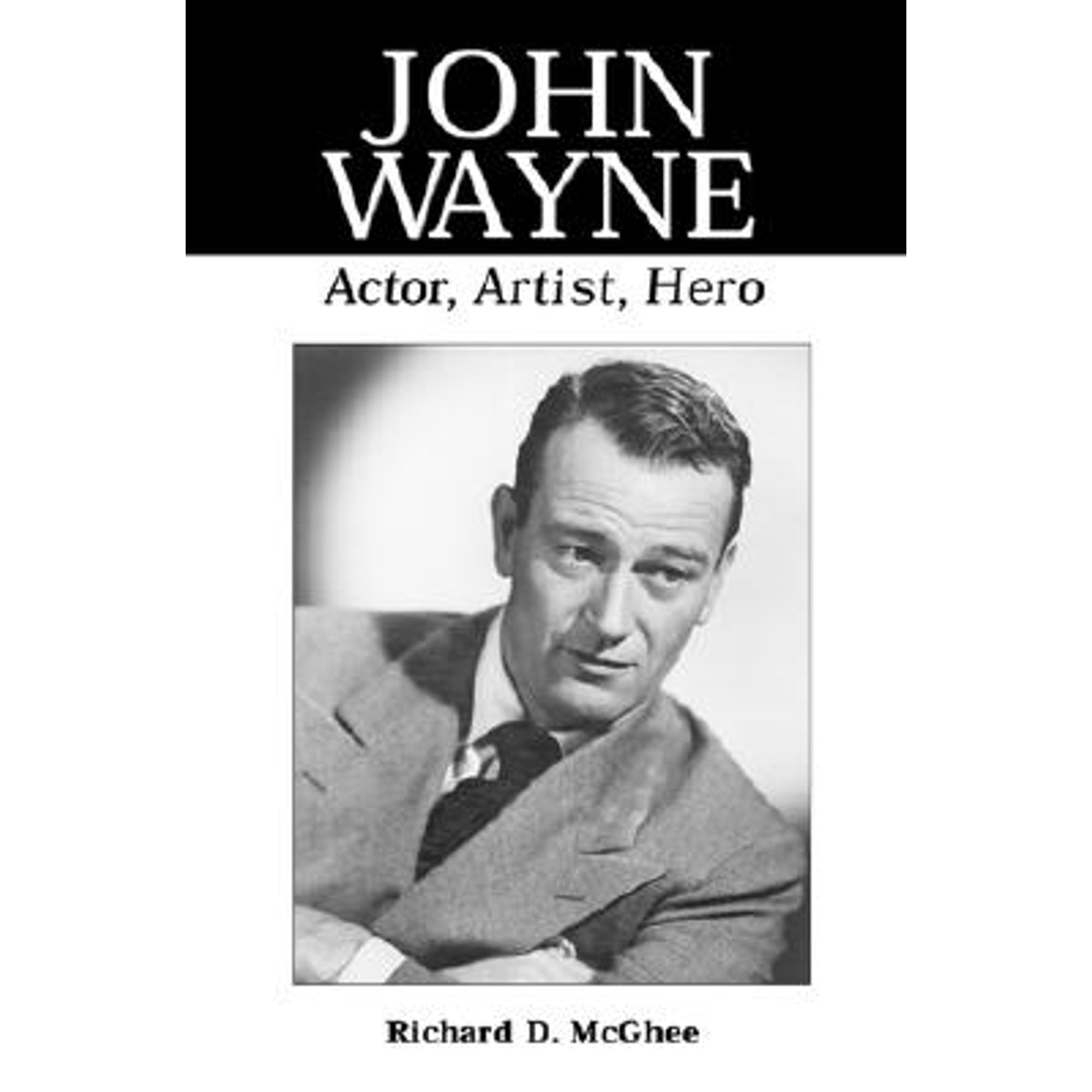Pre-Owned John Wayne: Actor, Artist, Hero (Paperback 9780786407521) by Richard D McGhee