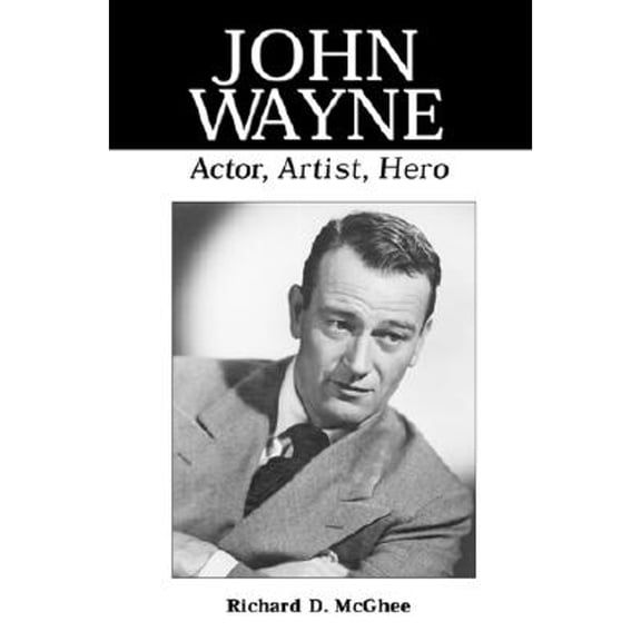 Pre-Owned John Wayne: Actor, Artist, Hero (Paperback) 0786407522 9780786407521