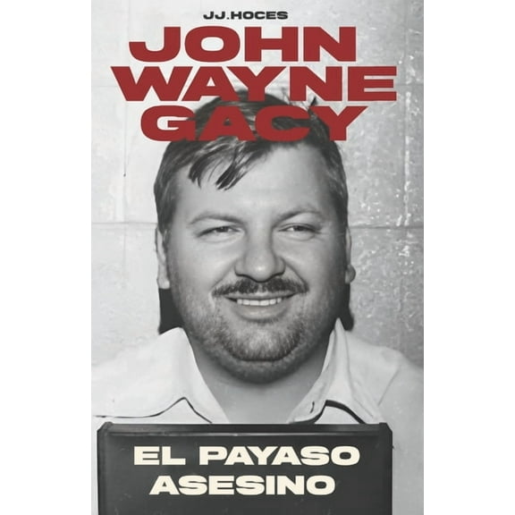 John Wayne Gacy: El Payaso Asesino, (Paperback)