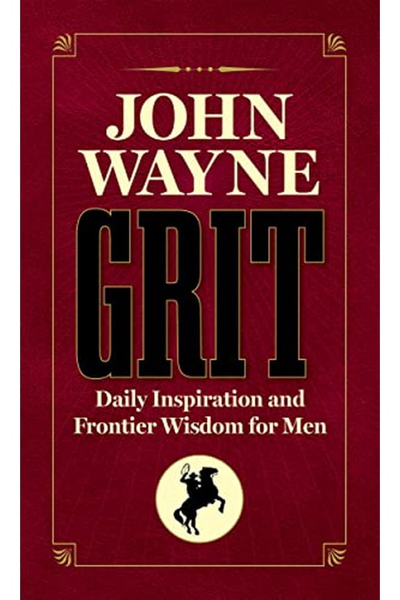 Pre-Owned John Wayne Grit: Daily Inspiration and Frontier Wisdom for Men (Hardcover) 1948174979 9781948174978