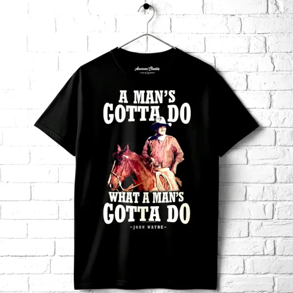 John Wayne a Man's Gotta Do Men's T Shirt (Black, AdultS)