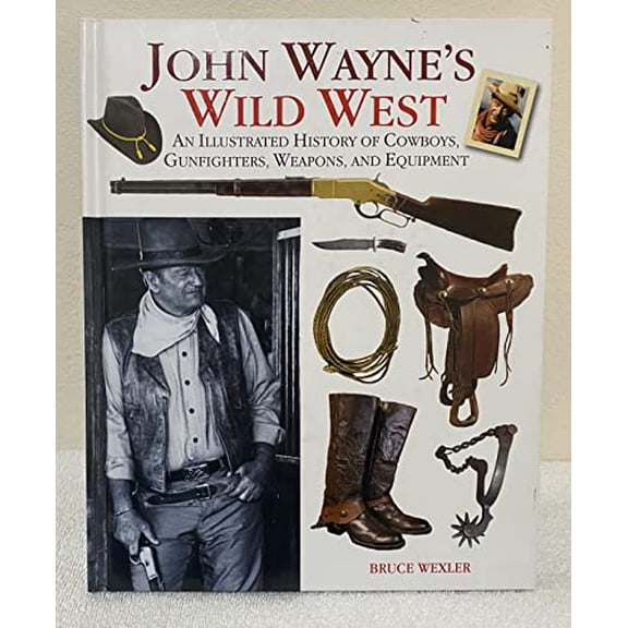 Pre-Owned John Wayne's Wild West: An Illustrated History of Cowboys, Gunfighters, Weapons, and Equipment Paperback