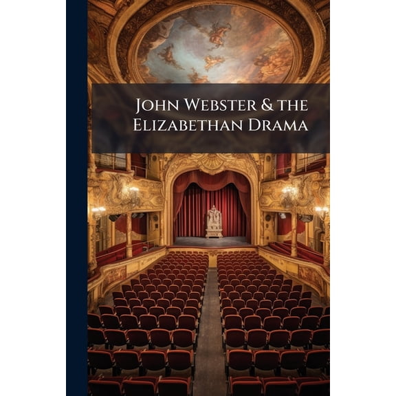 John Webster & the Elizabethan Drama (Paperback)