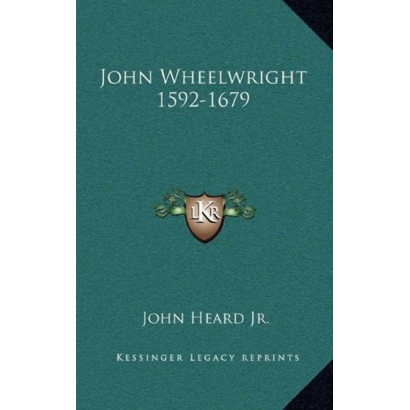 John Wheelwright 1592-1679 Hardcover 1164479261 9781164479260 John Heard Jr.