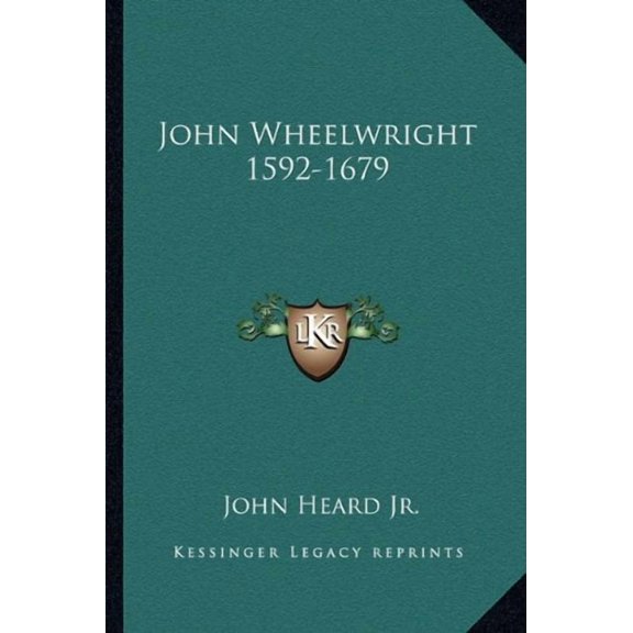 John Wheelwright 1592-1679 Paperback 1163148709 9781163148709 John Heard Jr.