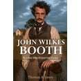 thumbnail image 1 of John Wilkes Booth: By a Man Who Helped Him Escape (Annotated), (Paperback), 1 of 1