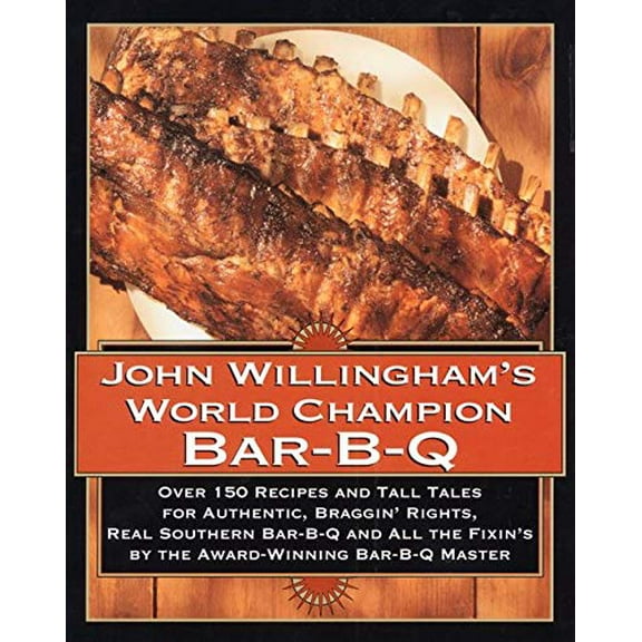 Pre-Owned John Willingham's World Champion Bar-B-Q : Over 150 Recipes and Tall Tales for Authentic... (Hardcover) 9780688132873