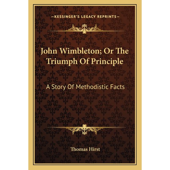 John Wimbleton; Or The Triumph Of Principle : A Story Of Methodistic Facts (Paperback)