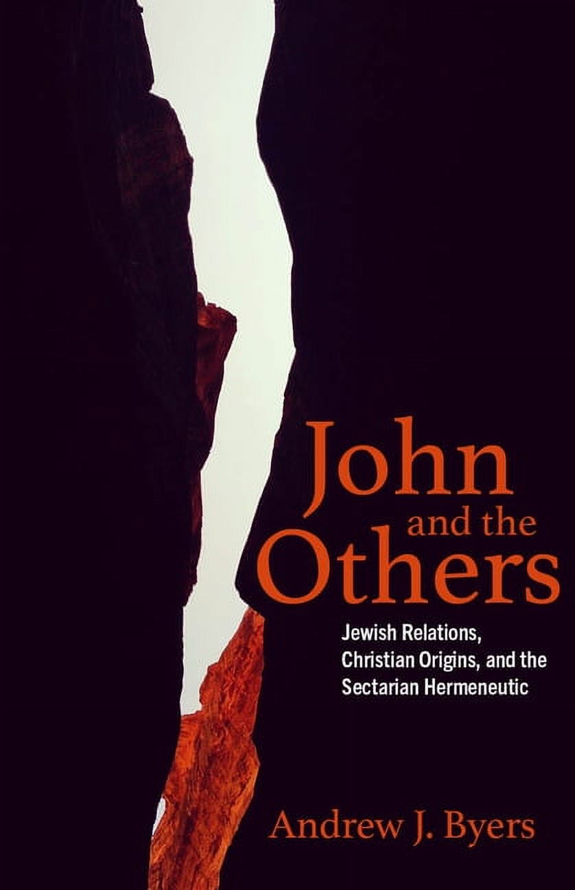 John and the Others: Jewish Relations, Christian Origins, and the Sectarian Hermeneutic (Hardcover)