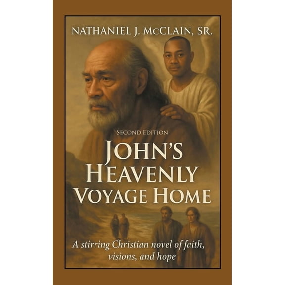 John's Heavenly Voyage Home: A stirring Christian novel of faith, visions, and hope, (Hardcover)