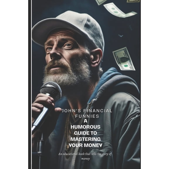 John's Financial Funnies : Turning Cash Woes into Cash Whoas!" (Paperback)