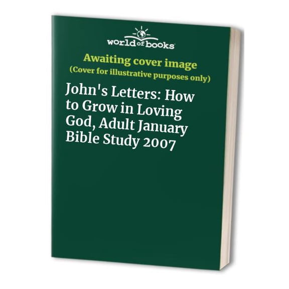 Pre-Owned John's Letters: How to Grow in Loving God, Adult January Bible Study 2007 Paperback