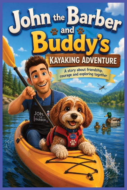 John the Barber and Buddy's Kayaking Adventure: A Heartwarming Adventure To Capture The Mind, Story Book, Bedtime Story,, (Paperback)