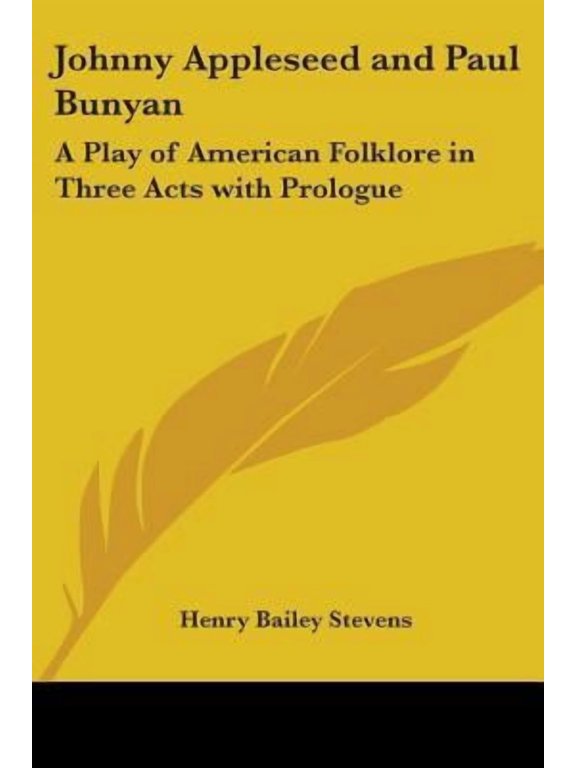 Johnny Appleseed and Paul Bunyan : A Play of American Folklore in Three Acts with Prologue (Paperback)