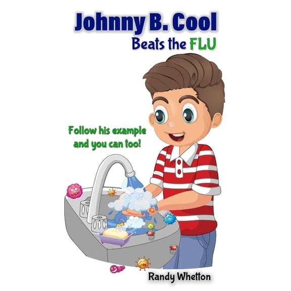 Johnny B. Cool Beats the Flu: Follow his example and you can too!, (Paperback)