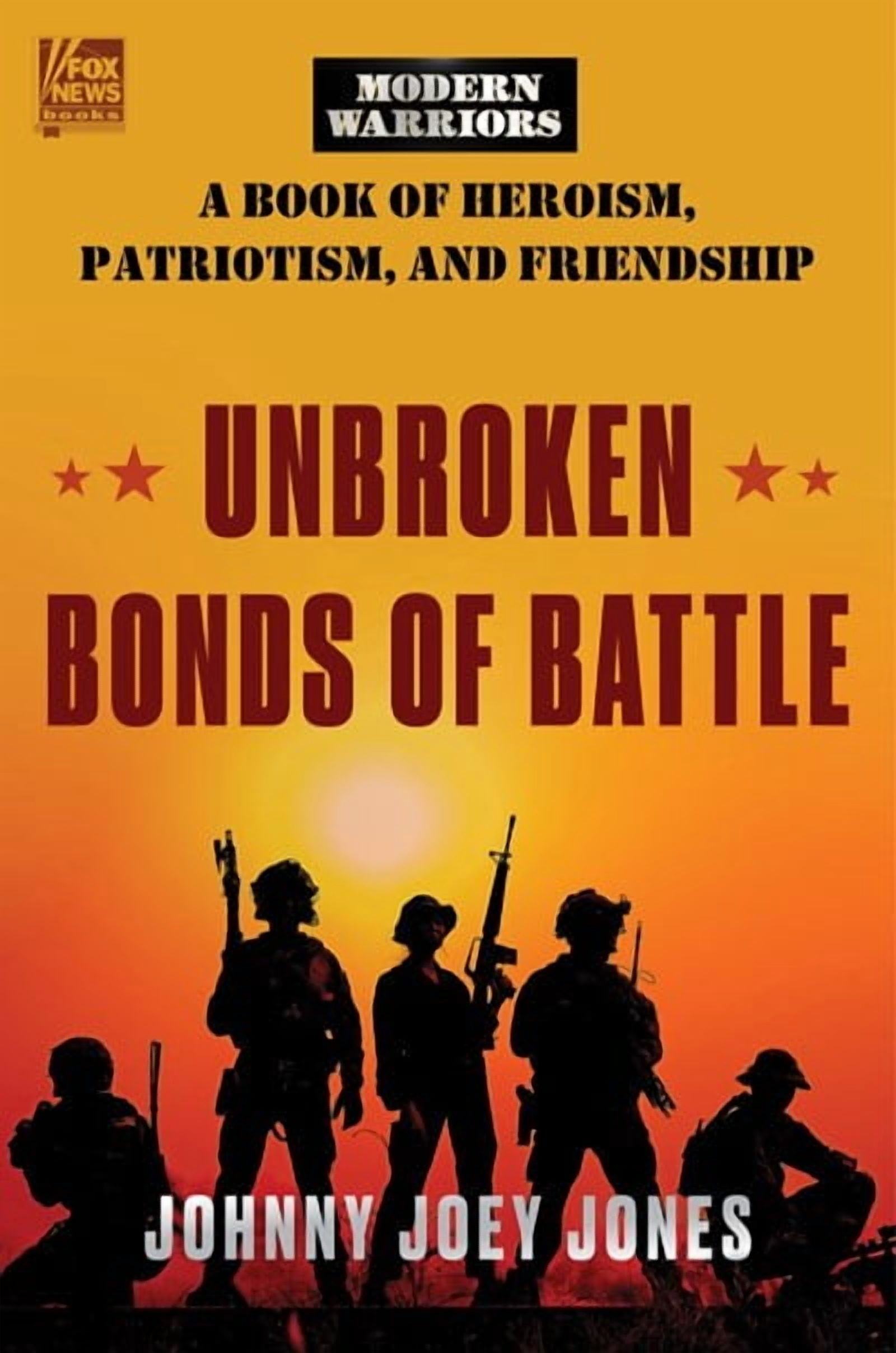 Johnny Joey Jones: Unbroken Bonds of Battle: A Modern Warriors Book of Heroism, Patriotism, and Friendship (Hardcover)